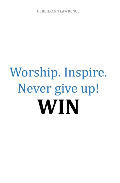 Worship. Inspire. Never Give Up! Win