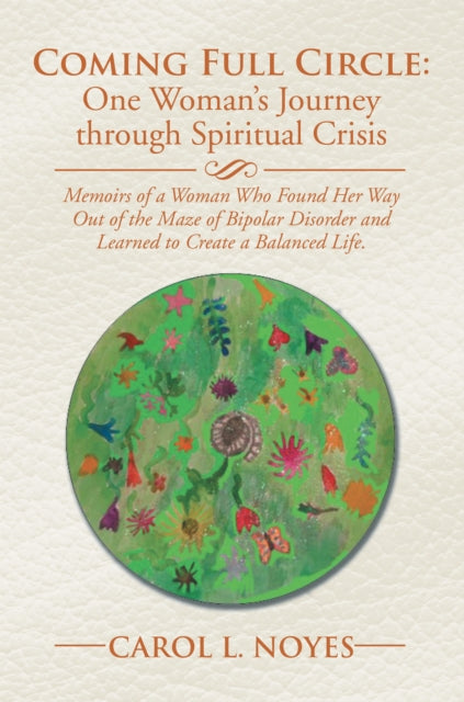 Coming Full Circle: One Woman'S Journey Through Spiritual Crisis