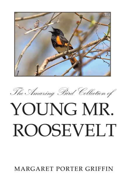 Amazing Bird Collection of Young Mr. Roosevelt