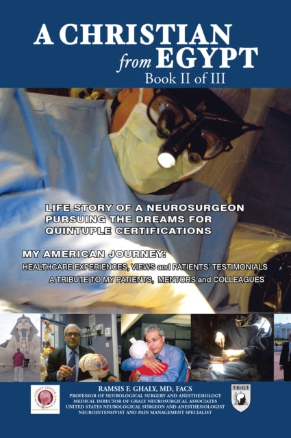 Christian from Egypt: Life Story of a Neurosurgeon Pursuing the Dreams for Quintuple Certifications