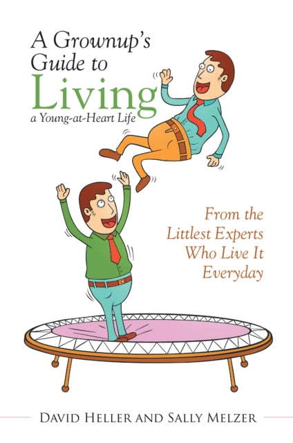 Grownup'S Guide to Living a Young-At-Heart Life