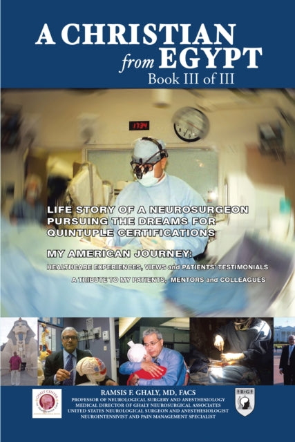 Christian from Egypt: Life Story of a Neurosurgeon Pursuing the Dreams for Quintuple Certifications