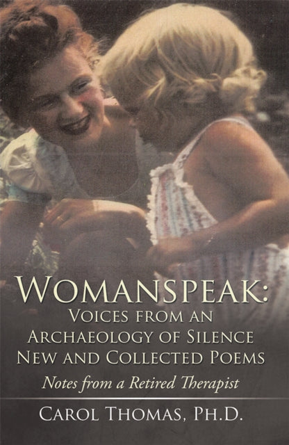 Womanspeak: Voices from an Archaeology of Silence New and Collected Poems