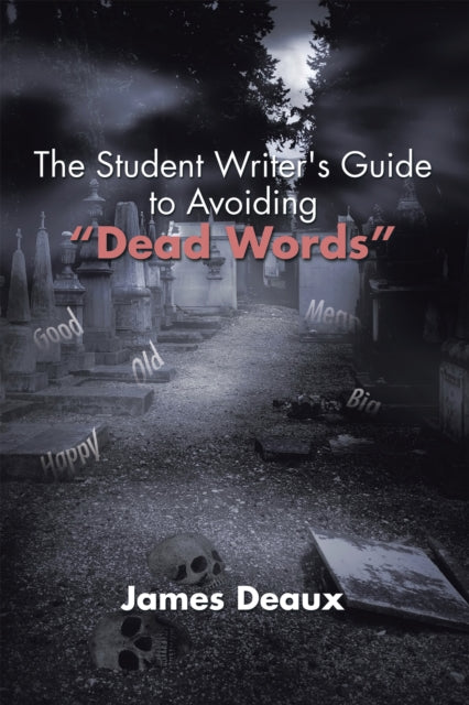 Student Writer's Guide to Avoiding "e;Dead Words"e;