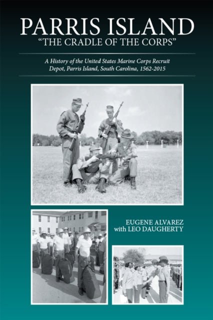 Parris Island: "e;The Cradle of the Corps"e;