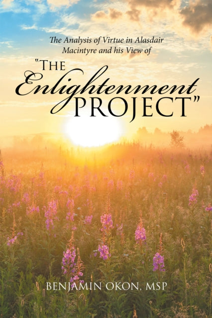 Analysis of Virtue in Alasdair Macintyre and His View of "e;The Enlightenment Project"e;