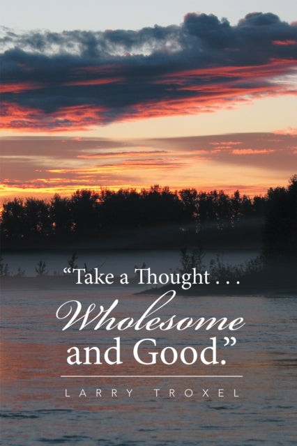e;Take a Thought . . . Wholesome and Good.e;