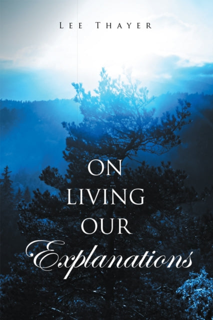 On Living Our Explanations