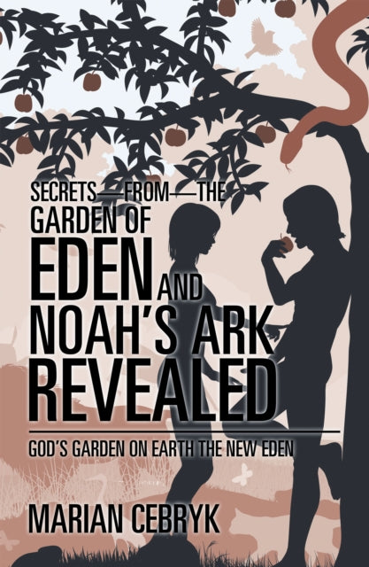 Secrets-From-The Garden of Eden and Noah'S Ark Revealed