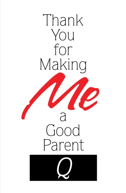 Thank You for Making Me a Good Parent