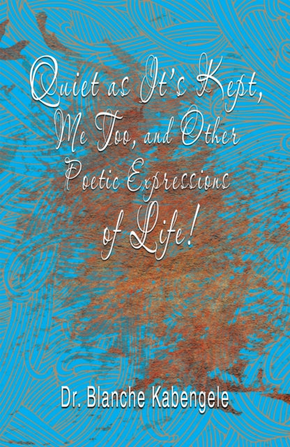 Quiet as It'S Kept, Me Too, and Other Poetic Expressions of Life!