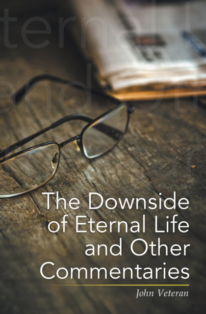Downside of Eternal Life and Other Commentaries