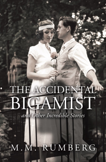 Accidental Bigamist and Other Incredible Stories