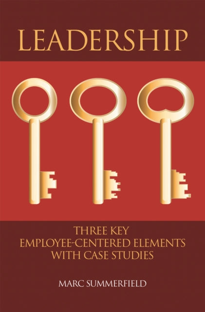 Leadership: Three Key Employee-Centered Elements with Case Studies