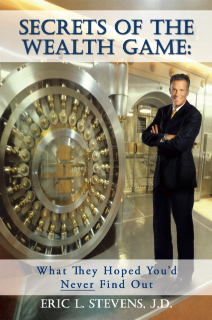 Secrets of the Wealth Game: What They Hoped You'd Never Find Out