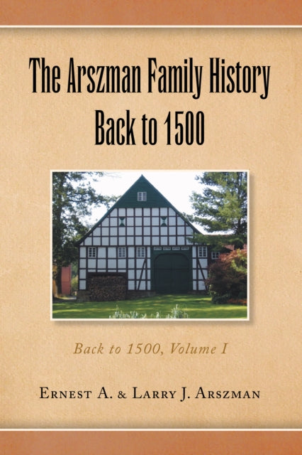 Arszman Family History Back to 1500 Vol.1