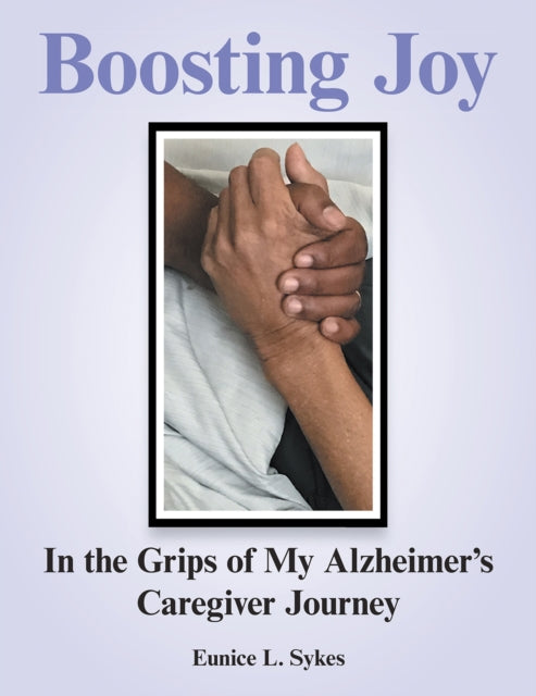 Boosting Joy: in the Grips of My Alzheimer's Caregiver Journey