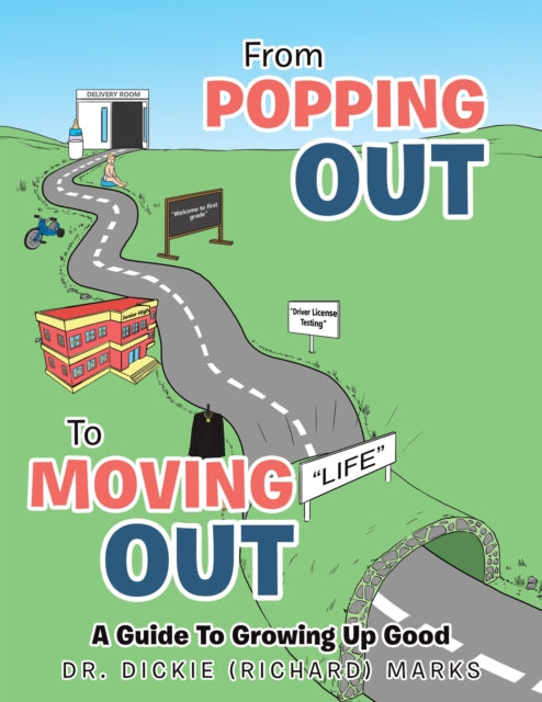 From Popping Out To Moving Out : A Guide To Growing Up Good