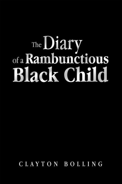 Diary of a Rambunctious Black Child