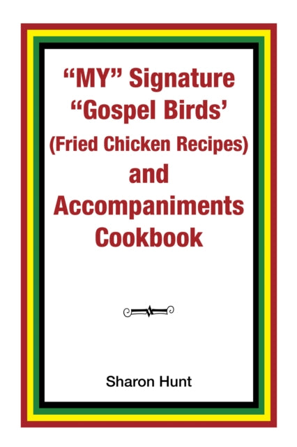 My"e; Signature "e;Gospel Birds' (Fried Chicken Recipes) and Accompaniments Cookbook