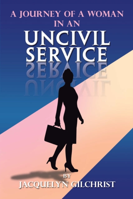 Journey of a Woman in an Uncivil Service