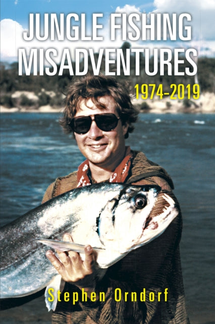 Jungle Fishing Misadventures 1974-2019