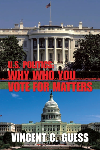 U.S. Politics: Why Who You Vote For Matters