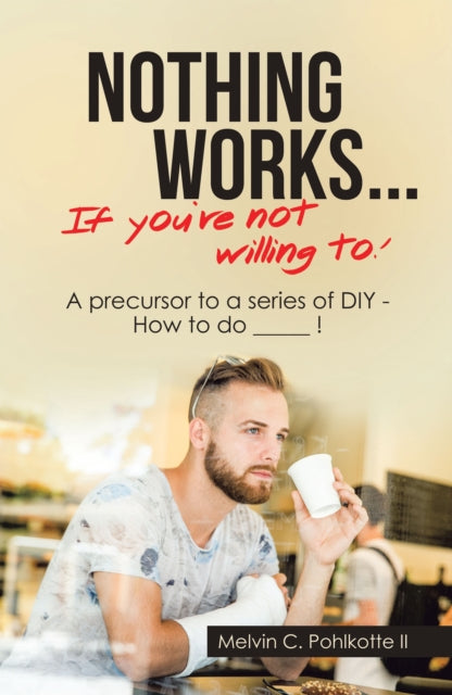 Nothing Works ... If You're Not Willing To!
