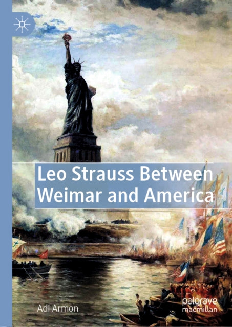 Leo Strauss Between Weimar and America