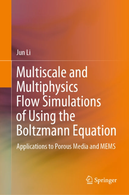 Multiscale and Multiphysics Flow Simulations of Using the Boltzmann Equation