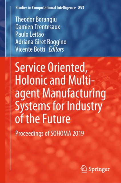 Service Oriented, Holonic and Multi-agent Manufacturing Systems for Industry of the Future