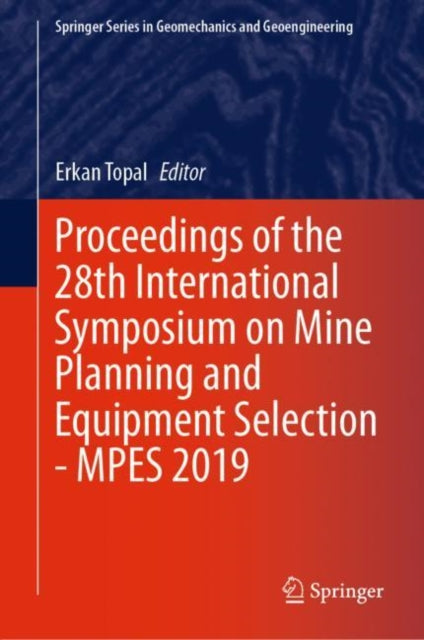 Proceedings of the 28th International Symposium on Mine Planning and Equipment Selection - MPES 2019