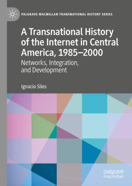 Transnational History of the Internet in Central America, 1985-2000