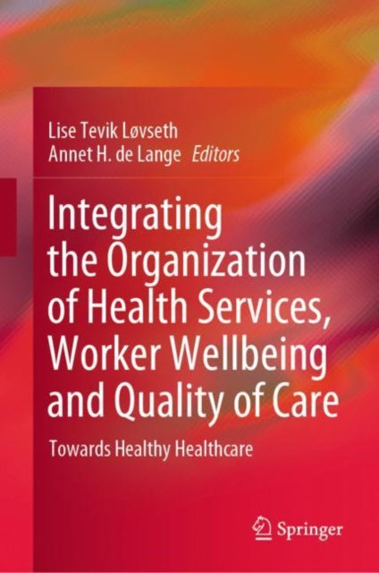 Integrating the Organization of Health Services, Worker Wellbeing and Quality of Care