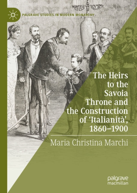 Heirs to the Savoia Throne and the Construction of 'Italianita', 1860-1900
