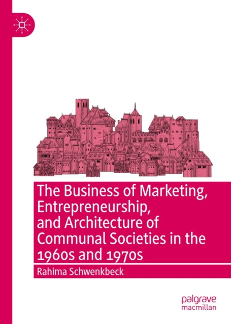 Business of Marketing, Entrepreneurship, and Architecture of Communal Societies in the 1960s and 1970s