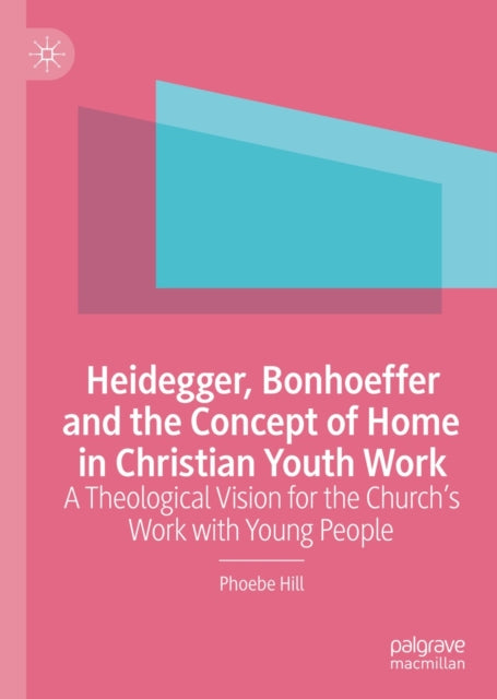 Heidegger, Bonhoeffer and the Concept of Home in Christian Youth Work
