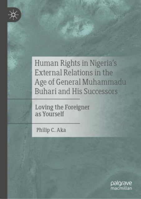 Human Rights in Nigeria's External Relations in the Age of General Muhammadu Buhari and His Successors