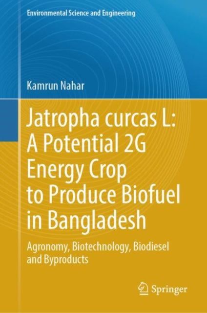 Jatropha curcas L: A Potential 2G Energy Crop to Produce Biofuel in Bangladesh
