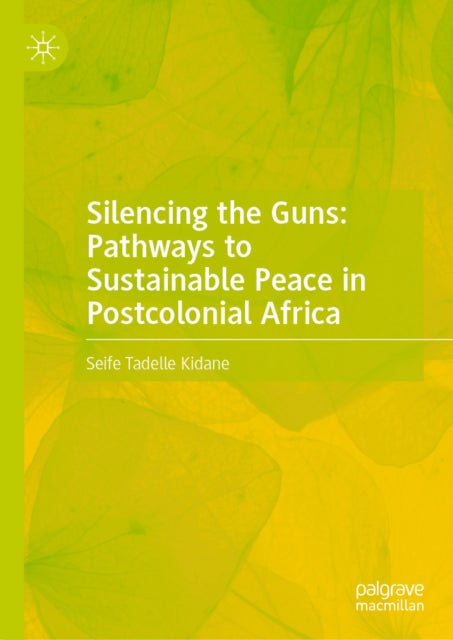 Silencing the Guns: Pathways to Sustainable Peace in Postcolonial Africa