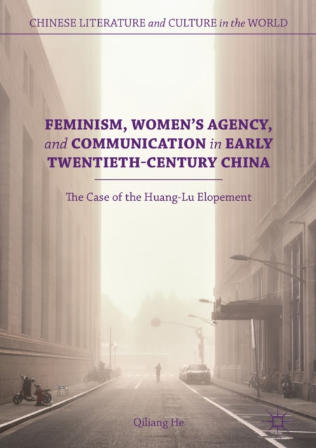 Feminism, Women's Agency, and Communication in Early Twentieth-Century China