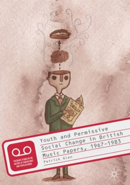 Youth and Permissive Social Change in British Music Papers, 1967-1983