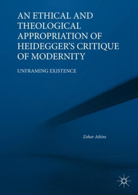Ethical and Theological Appropriation of Heidegger's Critique of Modernity