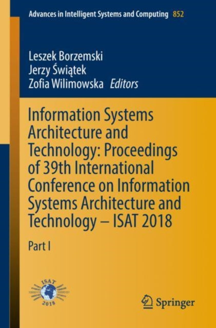 Information Systems Architecture and Technology: Proceedings of 39th International Conference on Information Systems Architecture and Technology - ISAT 2018