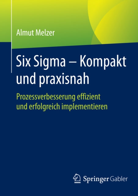 Six Sigma - Kompakt und praxisnah
