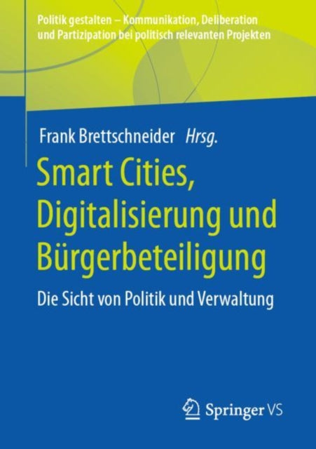 Politik gestalten - Kommunikation, Deliberation und Partizipation bei politisch relevanten Projekten