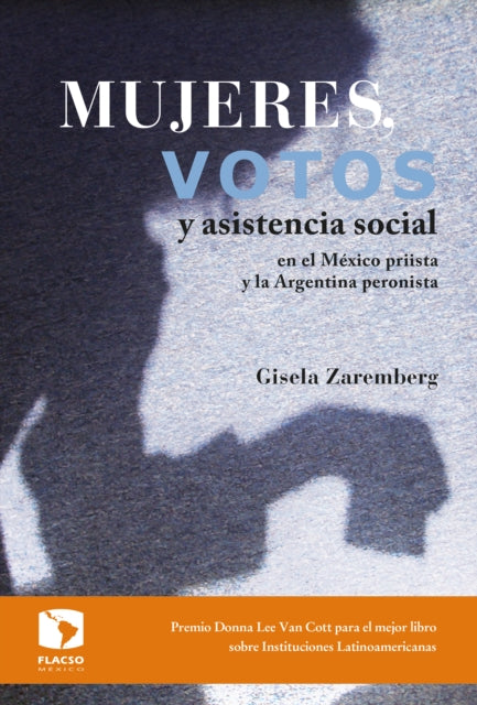 Mujeres, votos y asistencia social en el M�xico priista y la Argentina peronista